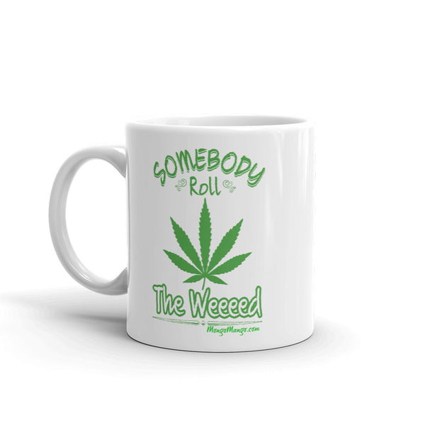 Somebody Roll The Weeeeed! | Coffee Mug