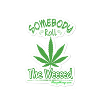 Somebody Roll The Weeeed! | Bubble-free stickers