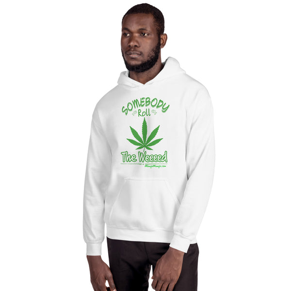 Somebody Roll The Weed! | Hooded Sweatshirt