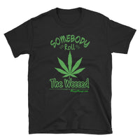 Somebody Roll The Weeeed! I wanna get higher thana.... | Short-Sleeve T-Shirt