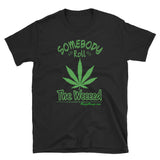 Somebody Roll The Weeeed! I wanna get higher thana.... | Short-Sleeve T-Shirt