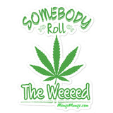 Somebody Roll The Weeeed! | Bubble-free stickers