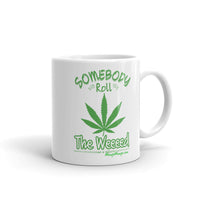 Somebody Roll The Weeeeed! | Coffee Mug